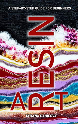 Resin Art. A Step by Step Guide for Beginners: How to Work with Craft Epoxy Resin. Basics Tips Techniques Troubleshooting and 14 Lessons for Creating Pictures ... Art for Beginners) (English Edition)