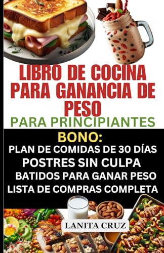LIBRO DE COCINA PARA GANANCIA DE PESO PARA PRINCIPIANTES: Recetas ricas en calorías, rápidas y fáciles de preparar para un aumento de peso saludable [Dietas altas en proteínas]