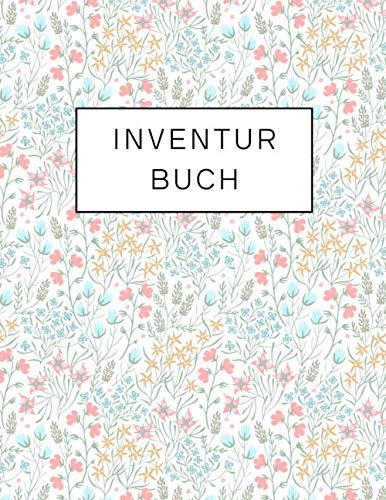 Inventurbuch (Blumen): Grosses Inventarbuch Perfekt für Bestandsaufnahme in Unternehmen und Privathaushalten (Aufzeichnungen von Mengen, Vorräten, Materialien usw.) mit Platz für Notizen