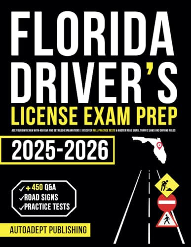 Florida Driver’s License Exam Prep: Ace Your DMV Exam with 450 Q&A and Detailed Explanations | Discover Full Practice Tests & Master Road Signs, Traffic Laws and Driving Rules