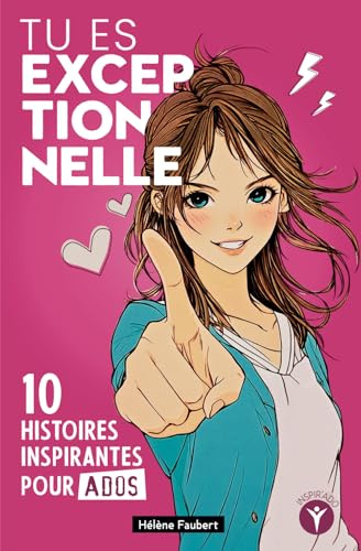 Tu es exceptionnelle: 10 histoires inspirantes pour jeunes filles ados sur la confiance et l'estime de soi