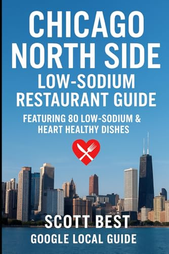 Chicago North Side Low-Sodium Restaurant Guide: Featuring 80 Low-Sodium & Heart Healthy Dishes