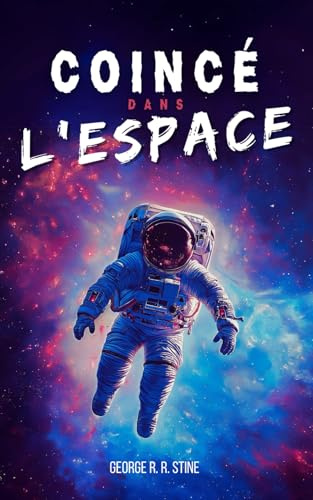 Coincé dans l'espace: Roman à partir de 8 ans pour adolescents et enfants - Une histoire fantasy et science-fiction sur les voyages dans l'espace et ... spatial à la découverte de nouvelles planètes