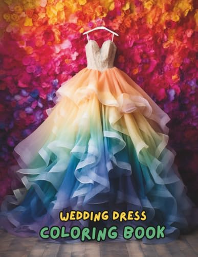 Wedding Dress Coloring Book for Adults: 100+ Beautiful Bridal Gowns, Romantic Wedding Scenes, and Fashion Dresses to Color | Perfect Gift for Brides, Bridesmaids & Dress Designers