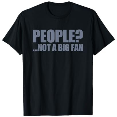 People Not A Big Fan T-Shirt