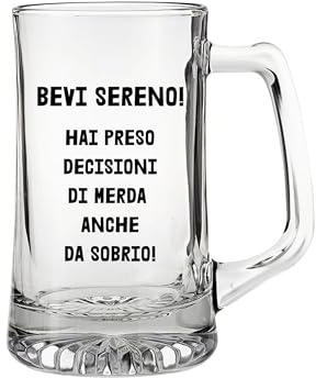 Boccale da birra Bevi sereno hai preso decisioni di merd anche da sobrio idea regalo divertente
