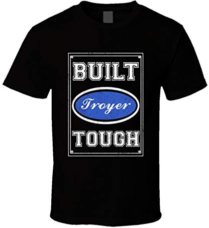 Built Troyer Tough Strong Car Lovers Surname Family Reunion T Shirt Black