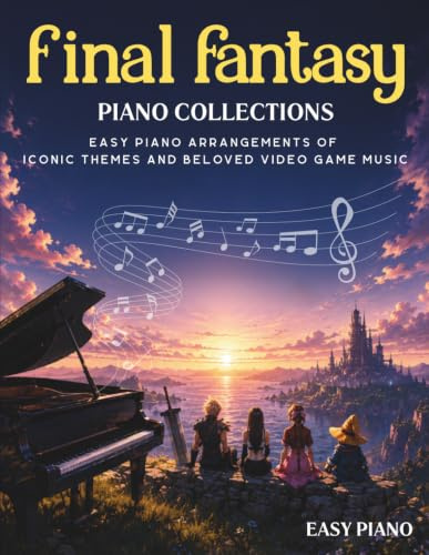 Final Fantasy Piano Collections: Easy Piano Arrangements of Iconic Themes and Beloved Video Game Music