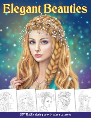 Elegant Beauties Grayscale coloring book: Coloring Book for Adults , Beautiful Hair Designs, Braids and Curls, Ladies hats, Relaxing Coloring Pages (Beauties coloring books)