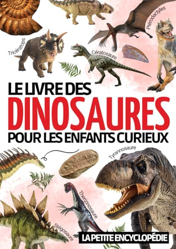 Encyclopédie des dinosaures: Pour découvrir l’histoire de ces extraordinaires animaux ( Tyrannosaure, Vélociraptor , Brachiosaure … ) | Livre ... en images pour apprendre en s’amusant