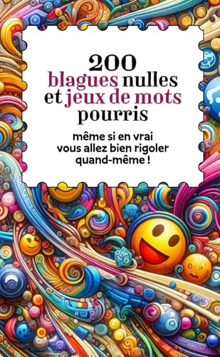 200 blagues nulles et jeux de mots pourris: (même si en vrai vous allez bien rigoler quand-même)