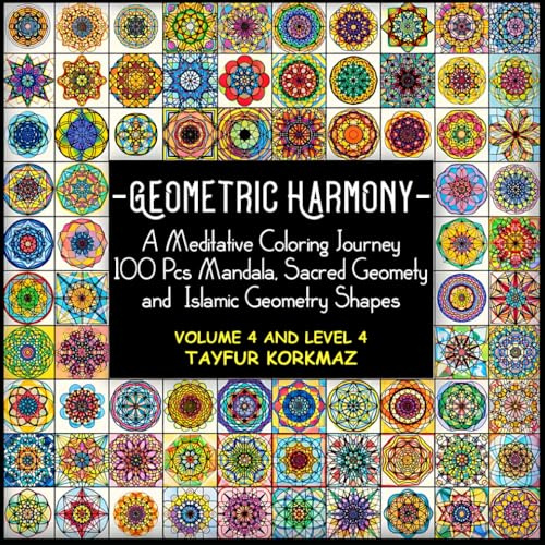Geometric Harmony: A Meditative Coloring Journey: 100 Pcs Mandala, Sacred Geomety and Islamic Geometry Shapes