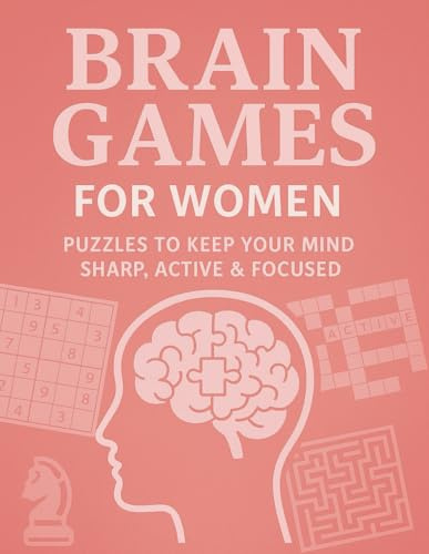 Brain Games For Women: Puzzles To Keep Your Mind Sharp, Active & Focused: Sudoku, Crosswords, Cryptograms, Trivia, Calculation Chains, Mazes & More. ... Gift for Birthdays, Mothers Day or Christmas.