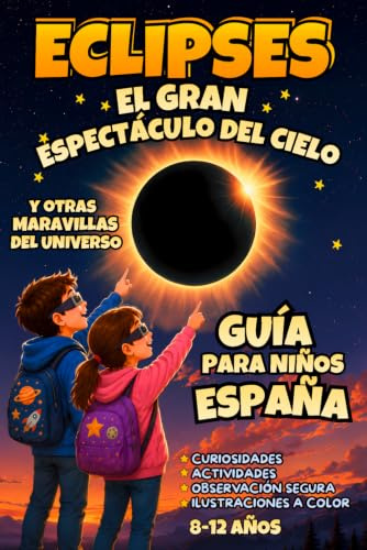 Eclipses: El Gran Espectáculo del Cielo y Otras Maravillas del Universo: Libro infantil de Astronomía, Eclipses Solares y Lunares, Ciencia y Misterios del Espacio con Actividades para Niños Curiosos.