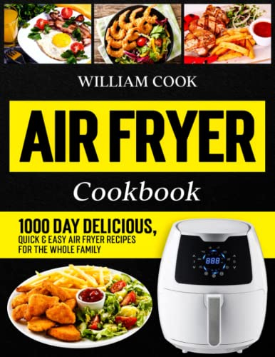 Air Fryer Cookbook: 1000 Day Delicious, Quick & Easy Air Fryer Recipes for the Whole Family (Air Fryer Cookbook With Pictures for Beginners and Pros 2025)