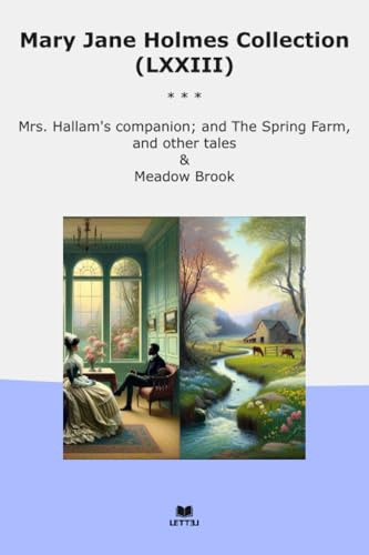 Mary Jane Holmes Collection (LXXIII): Hallam Companion Spring Farm Other Tales Meadow Brook