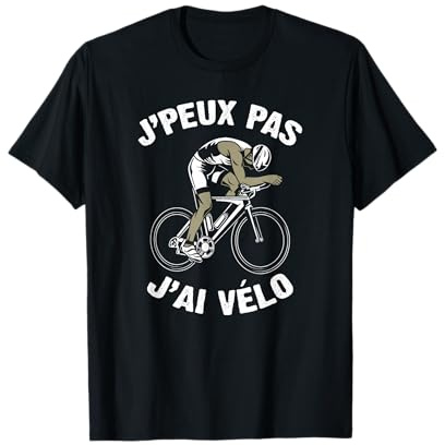 J'Peux Pas J'Ai Vélo Humour Cadeau Drôle Cycliste Vélo T-Shirt