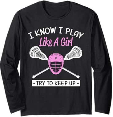 Lacrosse Girl Joke I Know I Play Like A Girl Lacrosse Helmet Long Sleeve T-Shirt