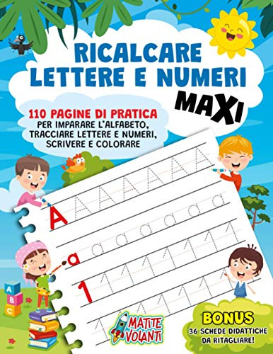 RICALCARE LETTERE E NUMERI MAXI: 110 pagine di pratica per imparare l’alfabeto, tracciare lettere e numeri, scrivere e colorare