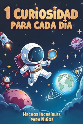 1 Curiosidad para Cada Día: Hechos increíbles para niños curiosos a partir de 6 años, 365 curiosidades del mundo para leer en familia. (1 Chiste, 1 Adivinanza y 1 Curiosidad para cada día)