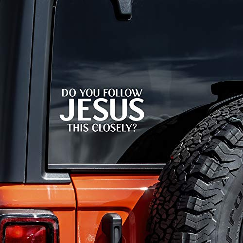 Do You Follow Jesus This Closely Decal Vinyl Sticker Auto Car Truck Wall Laptop | White | 5.5 x 2