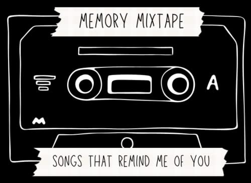 Memory Mixtape: Songs That Remind Me Of You: Unique Gift Book to Fill In for Boyfriend, Girlfriend, Best Friend or Family Member, Memory Book to Write ... Anniversary or Valentine's Day Gift