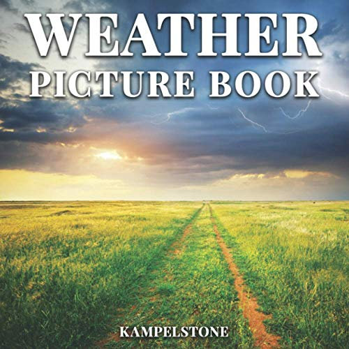 Weather Picture Book: 100 Beautiful Images of Different Seasons, Rain, Snow, Sunshine and More - Perfect Housewarming Gift or Coffee Table Decor