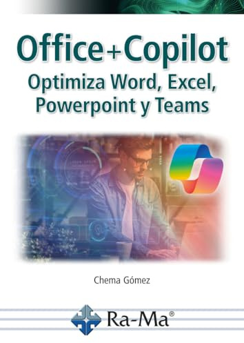 Office + Copilot. Optimiza Word, Excel, Powerpoint y Teams (INFORMATICA GENERAL)