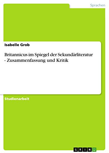 Britannicus im Spiegel der Sekundärliteratur - Zusammenfassung und Kritik