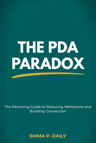The PDA Paradox: The Parenting Guide to Pathological Demand Avoidance, Low-Demand Parenting, and Reducing Meltdowns in Neurodivergent Children