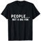 People... Not a Big Fan T-Shirt Funny Tshirt T-Shirt