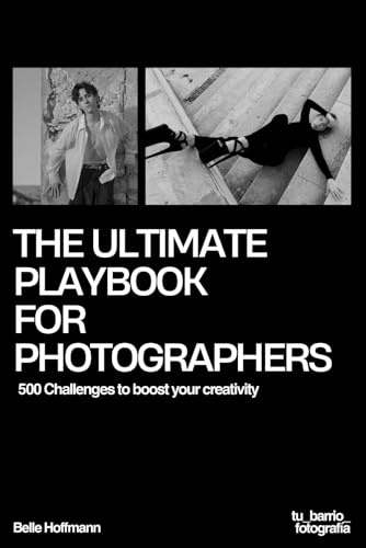 The Ultimate Playbook For Photographers: 500 Challenges to boost your creativity