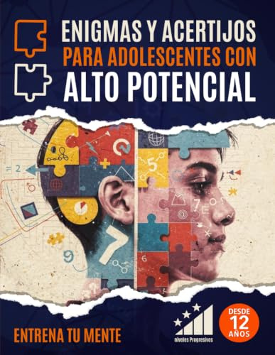 Enigmas y Acertijos para Adolescentes con Alto Potencial: Entrenamiento mental progresivo con juegos de lógica y retos de ingenio para fortalecer el ... crítico y la concentración desde los 12 años