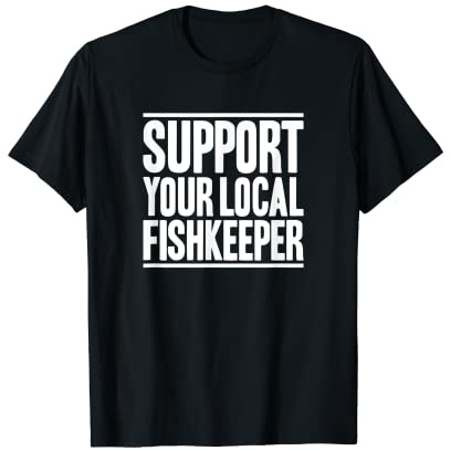 Aquaristics Support Your Local Fishkeeper Aquarium Aquarist T-Shirt