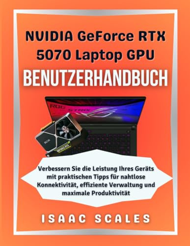 NVIDIA GeForce RTX 5070 Laptop-GPU Benutzerhandbuch: Verbessern Sie die Leistung Ihres Geräts mit praktischen Tipps für nahtlose Konnektivität, effiziente Verwaltung und maximale Produktivität