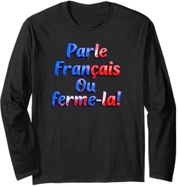 Parle Francais ou Ferme-La! Speak French or Shut it! Flag Maglia a Manica