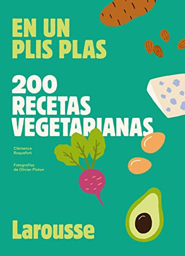 200 recetas vegetarianas: En un plis plas (LAROUSSE - Libros Ilustrados/ Prácticos - Gastronomía)