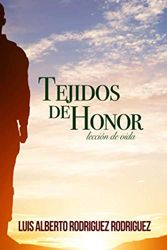 TEJIDOS DE HONOR: Lección de Vida (Luis Alberto Rodriguez Rodriguez)