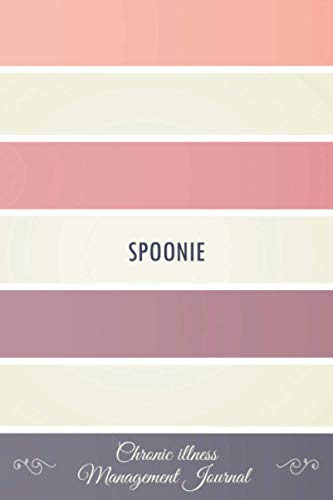 Spoonie: Chronic illness Management Journal Workbook to track your Daily Symptoms, Pain, Fatigue, Anxiety, Mood Tracker with inspirational quotes and More! Spoons Theory Awareness