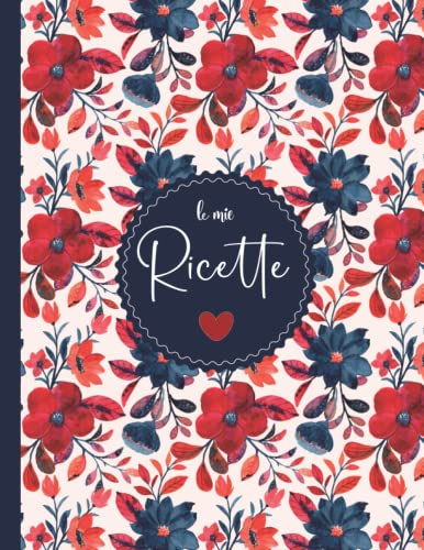 Ricettario da scrivere: Il mio ricettario , Quaderno personalizzato per scrivere le ricette dei piatti più buoni.. che hai creato ^^