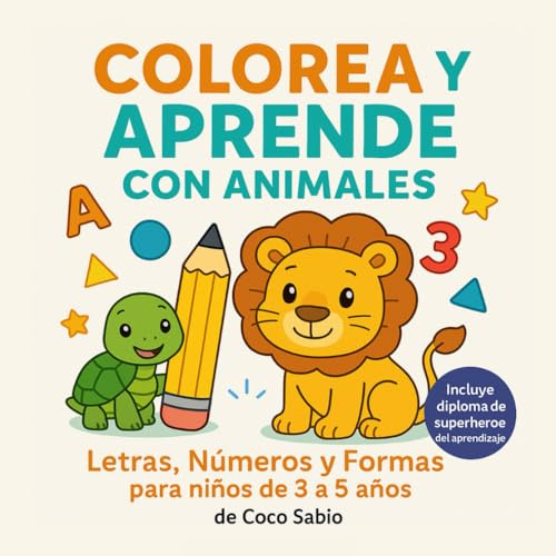 Colorea y Aprende con Animales: Colorea y Aprende con Animales: Letras, Números y Formas para Niños de 3 a 5 Años – Libro Educativo para Preescolar, Diseños Grandes y Fáciles para Colorear.