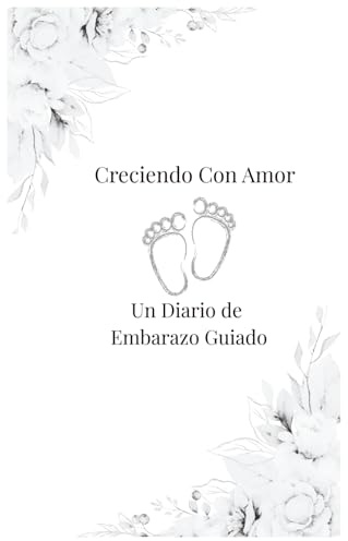 Creciendo Con Amor. Un Diario de Embarazo Guiado