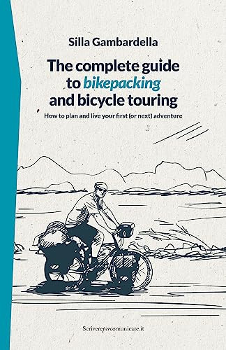 The complete guide to bikepacking and bicycle touring: How to plan and live your first (or next) adventure