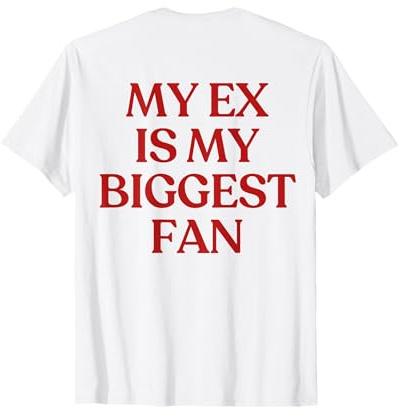 My Ex is My Biggest Fan Shirt Y2K Aesthetic Trendy Back T-Shirt