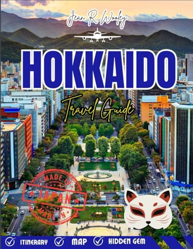 HOKKAIDO TRAVEL GUIDE 2025-2026: Explore Japan’s Northern Paradise with Top Attractions, Scenic Road Trips, Local Food, Hot Springs & Hidden Gems for Every Traveler