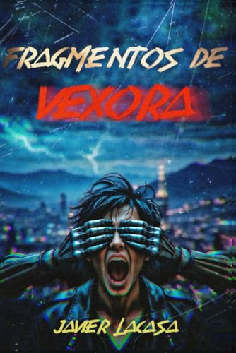 Fragmentos de Vexora: Una novela de ciencia ficción distópica