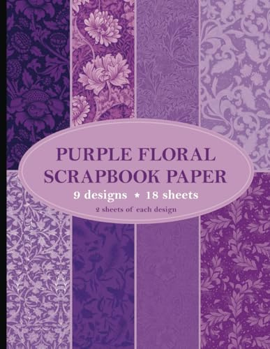 Purple Floral Scrapbook Paper: Decorative Botanical Paper for Collages, Bookbinding, Endpapers, Decoupage, Crafts | 9 Designs - 2 Sheets (4 Pages) / Design