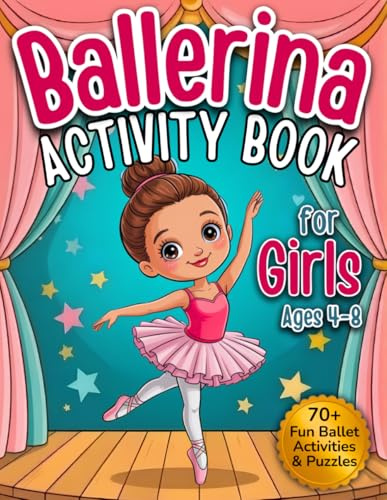 Ballerina Activity Book for Girls Ages 4-8: Fun Ballet Coloring, Mazes, Dot-to-Dot, Shadow Matching, Count & Color and Ballet Dress Design