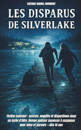 Les Disparus de Silverlake: Thriller haletant : secrets, enquête et disparitions dans un lycée d'élite. Roman policier jeunesse à suspense pour ados et parents — dès 14 ans