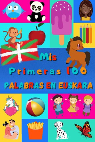 Mis primeras 100 palabras en Euskera: Aprender Euskera niños, bebés de 2 a 6 años | Álbum de imágenes : 100 bonitas imágenes de colores con palabras en Euskera y en Español